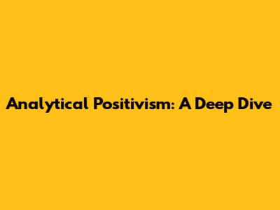 Analytical Positivism: A Deep Dive