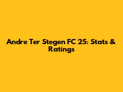 Andre Ter Stegen FC 25: Stats & Ratings