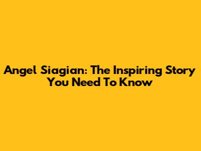Angel Siagian: The Inspiring Story You Need To Know