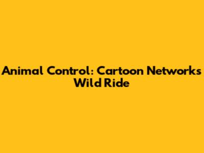 Animal Control: Cartoon Network's Wild Ride