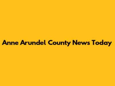 Anne Arundel County News Today