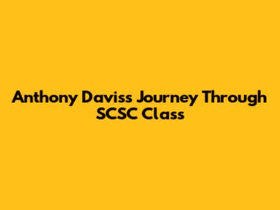 Anthony Davis's Journey Through SCSC Class