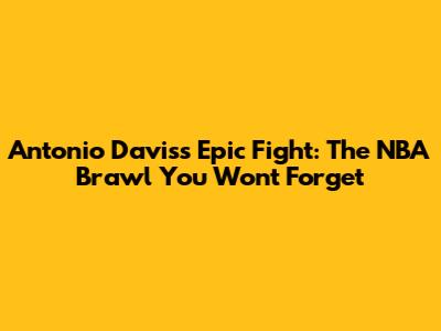 Antonio Davis's Epic Fight: The NBA Brawl You Won't Forget