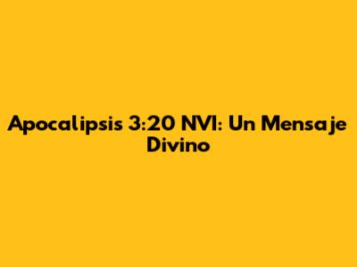 Apocalipsis 3:20 NVI: Un Mensaje Divino