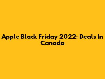 Apple Black Friday 2022: Deals In Canada