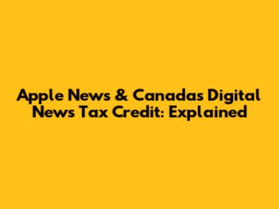 Apple News & Canada's Digital News Tax Credit: Explained