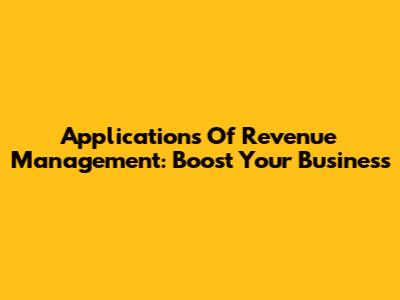 Applications Of Revenue Management: Boost Your Business
