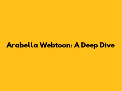 Arabella Webtoon: A Deep Dive