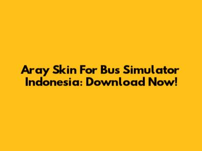 Aray Skin For Bus Simulator Indonesia: Download Now!