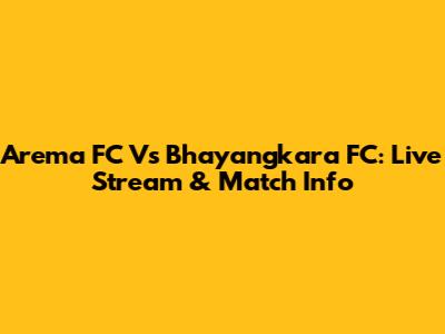 Arema FC Vs Bhayangkara FC: Live Stream & Match Info