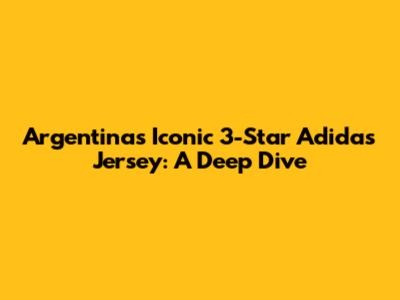 Argentina's Iconic 3-Star Adidas Jersey: A Deep Dive