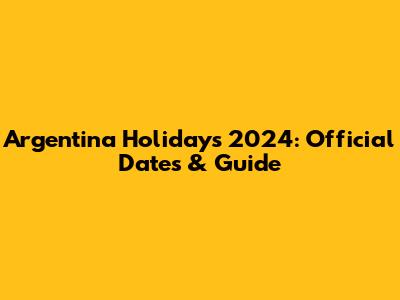 Argentina Holidays 2024: Official Dates & Guide