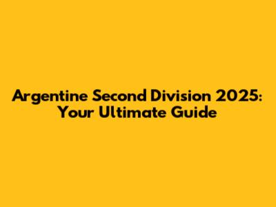 Argentine Second Division 2025: Your Ultimate Guide