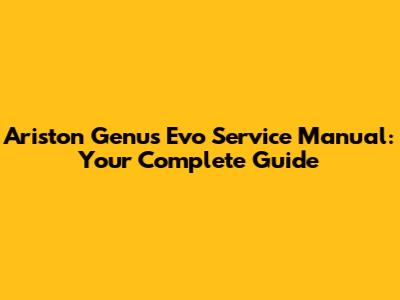 Ariston Genus Evo Service Manual: Your Complete Guide