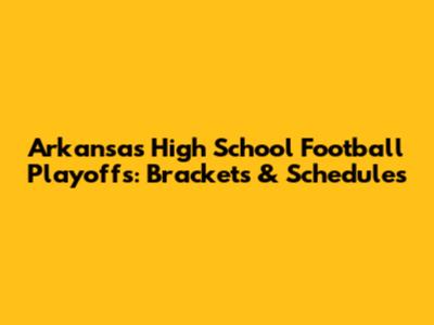 Arkansas High School Football Playoffs: Brackets & Schedules