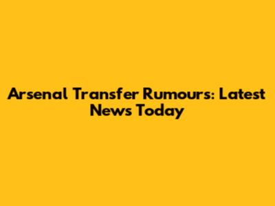 Arsenal Transfer Rumours: Latest News Today