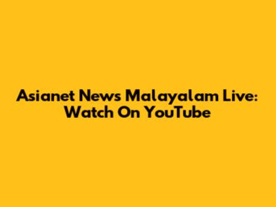 Asianet News Malayalam Live: Watch On YouTube