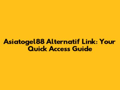 Asiatogel88 Alternatif Link: Your Quick Access Guide