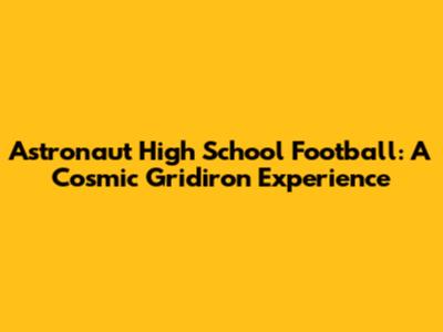 Astronaut High School Football: A Cosmic Gridiron Experience