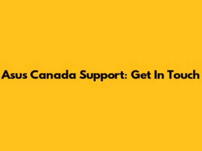 Asus Canada Support: Get In Touch