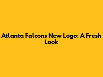 Atlanta Falcons New Logo: A Fresh Look