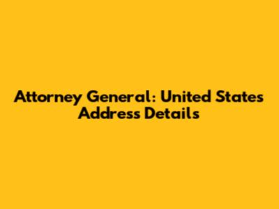 Attorney General: United States Address Details