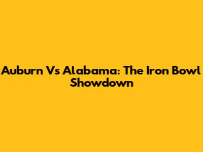 Auburn Vs Alabama: The Iron Bowl Showdown