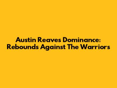 Austin Reaves' Dominance: Rebounds Against The Warriors