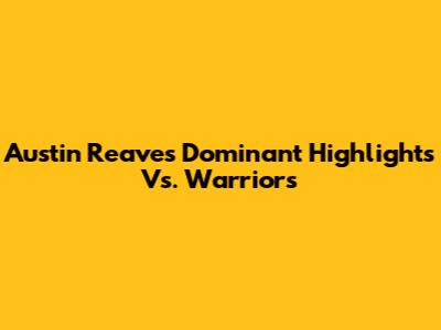 Austin Reaves' Dominant Highlights Vs. Warriors