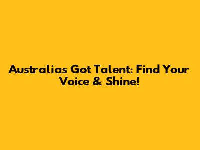 Australia's Got Talent: Find Your Voice & Shine!