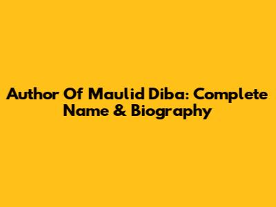 Author Of Maulid Diba': Complete Name & Biography