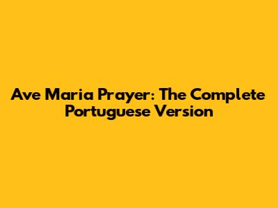 Ave Maria Prayer: The Complete Portuguese Version