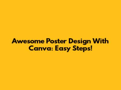 Awesome Poster Design With Canva: Easy Steps!