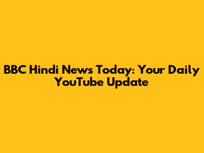 BBC Hindi News Today: Your Daily YouTube Update