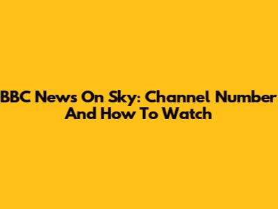 BBC News On Sky: Channel Number And How To Watch