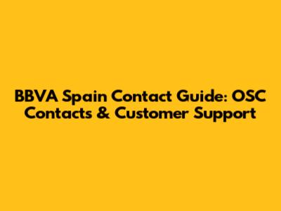 BBVA Spain Contact Guide: OSC Contacts & Customer Support