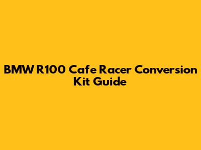 BMW R100 Cafe Racer Conversion Kit Guide