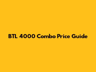 BTL 4000 Combo Price Guide