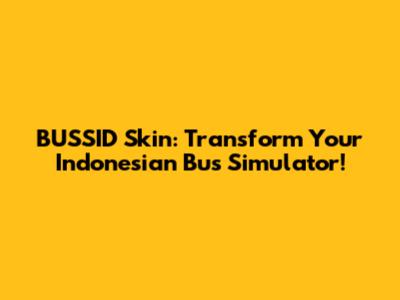 BUSSID Skin: Transform Your Indonesian Bus Simulator!