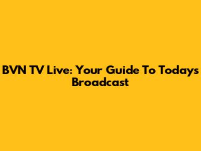 BVN TV Live: Your Guide To Today's Broadcast