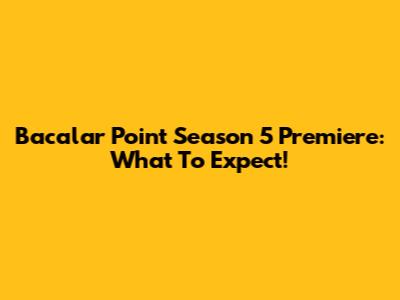Bacalar Point Season 5 Premiere: What To Expect!