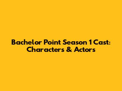 Bachelor Point Season 1 Cast: Characters & Actors