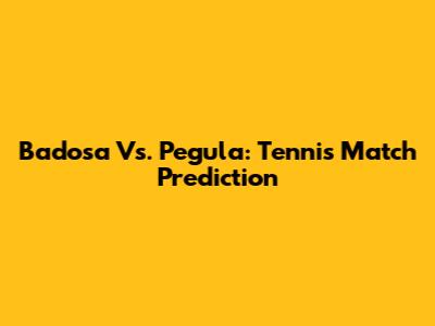 Badosa Vs. Pegula: Tennis Match Prediction