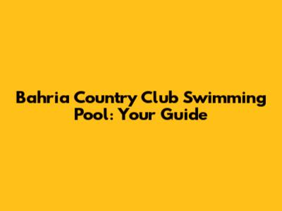Bahria Country Club Swimming Pool: Your Guide