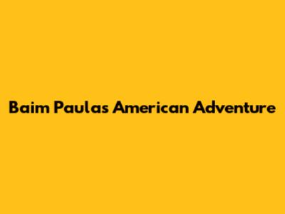 Baim Paula's American Adventure