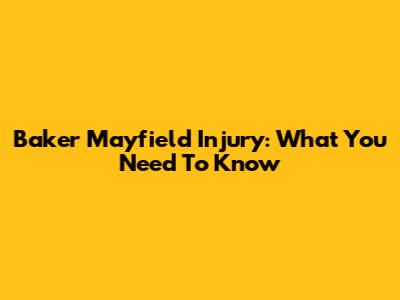 Baker Mayfield Injury: What You Need To Know