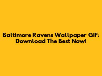 Baltimore Ravens Wallpaper GIF: Download The Best Now!