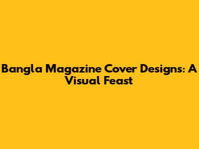 Bangla Magazine Cover Designs: A Visual Feast