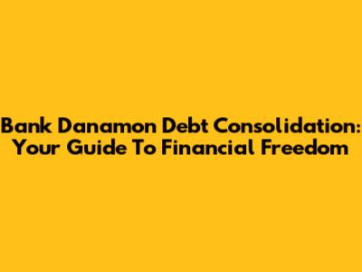 Bank Danamon Debt Consolidation: Your Guide To Financial Freedom