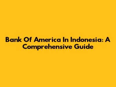 Bank Of America In Indonesia: A Comprehensive Guide